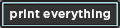 Print Everything