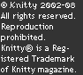 &copy; Knitty 2002-3. All rights reserved. Unauthorized reproduction prohibited. This means you.