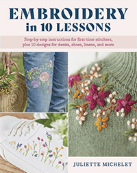 The cover of Embroidery in 10 Lessons, featuring 3 images of embroidered flowers: one on a jeans leg, one on white shoes, and one on the yoke of a green sweater.